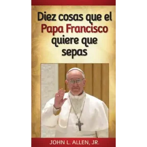 10 Things Pope Francis Wants You to Know (SP)