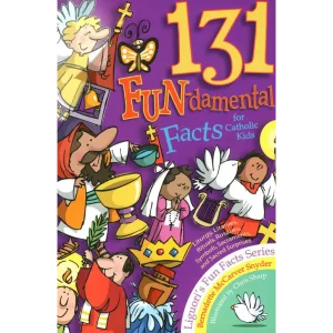 131 FUN–damental Facts for Catholic Kids