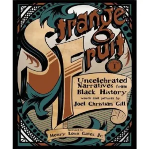 Strange Fruit: Uncelebrated Narratives from Black History Volume I