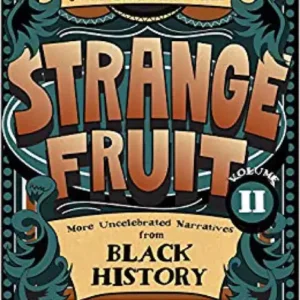 Strange Fruit: More Uncelebrated Narratives from Black History Volume II