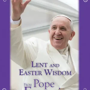 Lent and Easter Wisdom From Pope Francis