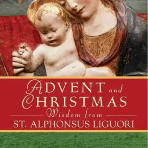 Advent and Christmas Wisdom from St. Alphonsus Liguori