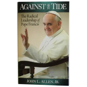 Against the Tide: Radical Leadership of Pope Francis